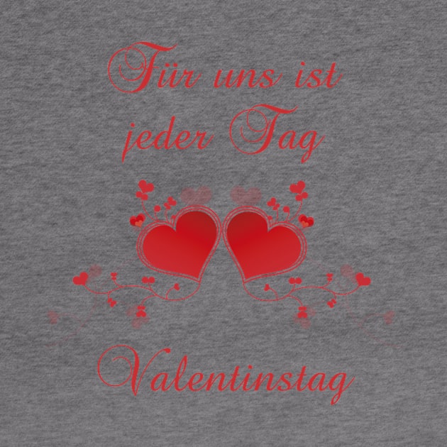 German saying  Für uns ist jeder Tag Valentinstag by BK55